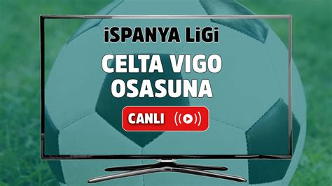 CANLI| Osasuna - Celta Vigo maçını canlı izle (Maç Linki)